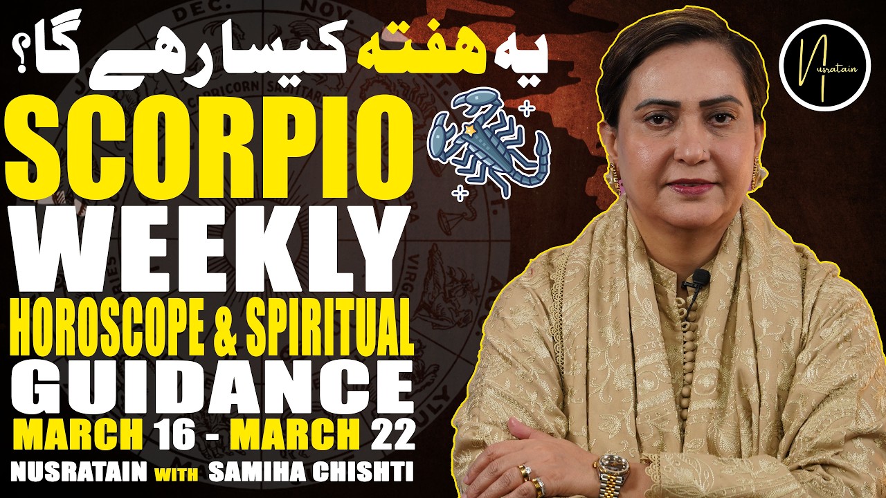 Weekly Horoscope & Spiritual Guidance (Scorpio)  16 Mar 22 Mar 2026 | Nusratain with Samiha Chishti
