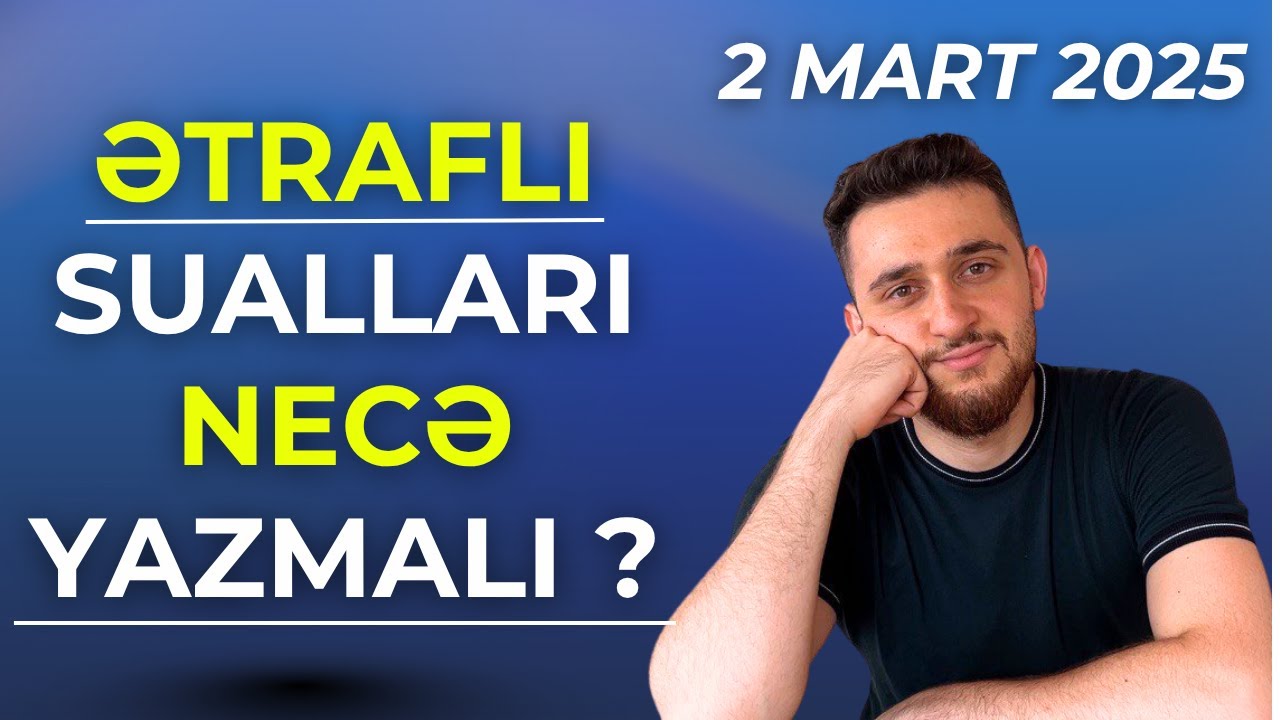 ✅ Ətraflı yazılı cavab tələb edən sualları necə yazmalı? (2025-ci il 2 mart)