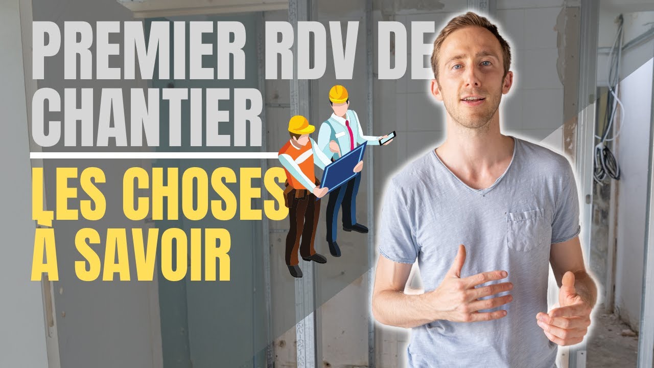 Les points cl&eacute;s &agrave; voir lors d'un 1er RDV de chantier