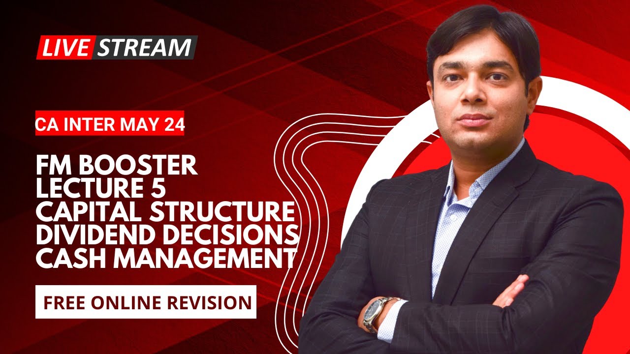 FM BOOSTER LECTURE 5 CAPITAL STRUCTURE, DIVIDEND DECISIONS & CASH MANAGEMENT