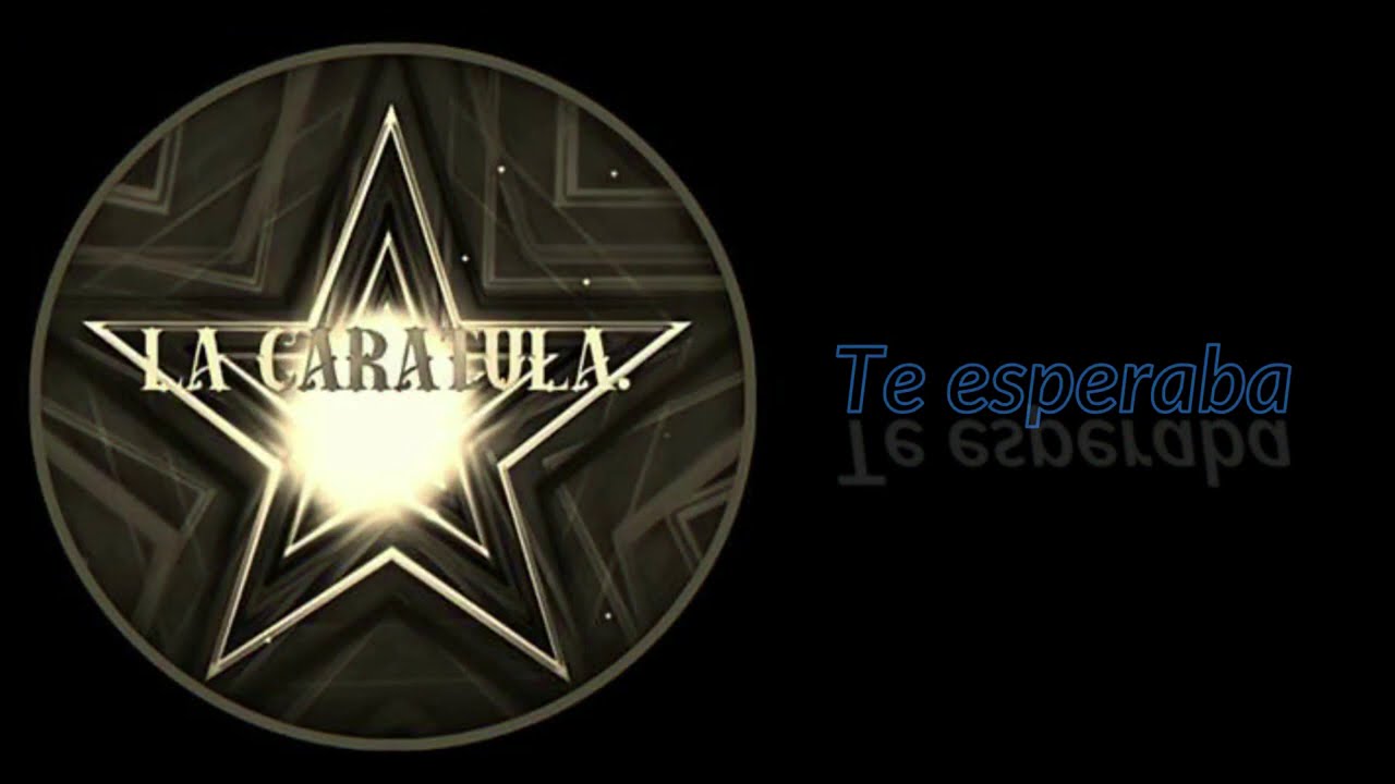 La Caratula - Te Esperaba (Video Lyrics - Letra)