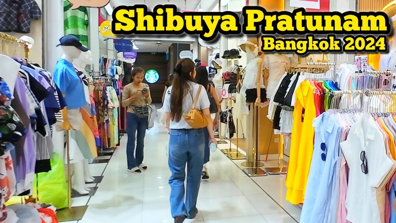 Shibuya Pratunam, Fashion​ Mall​ in Bangkok​ ชิบูย่า ประตูน้ำ อัพเดตแฟขั่นล่าสุด​ 04/11/24