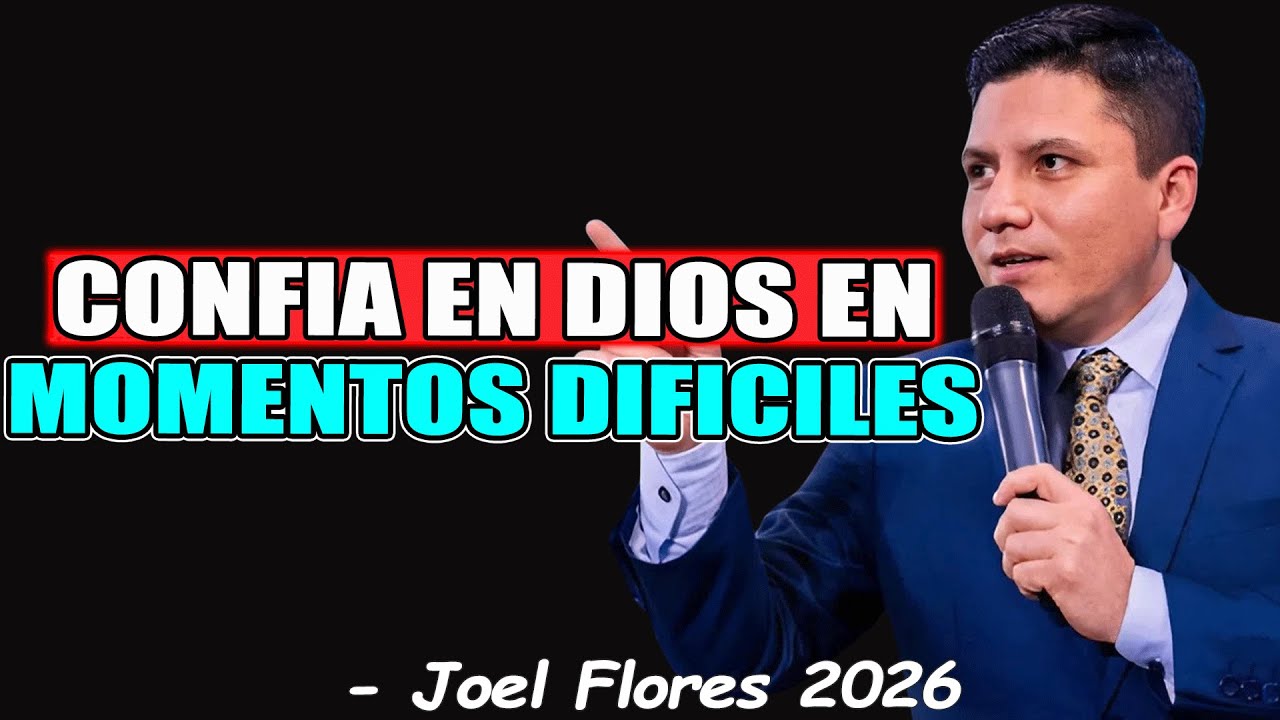 CONFIA EN DIOS EN MOMENTOS DIFICILES - Joel Flores 2026