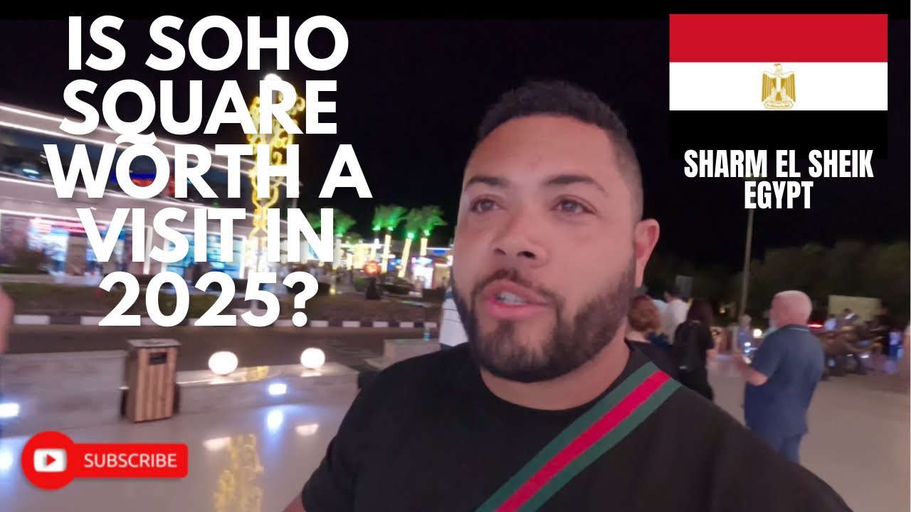 Is Soho Square Sharm El Sheikh Worth Visiting in 2025?