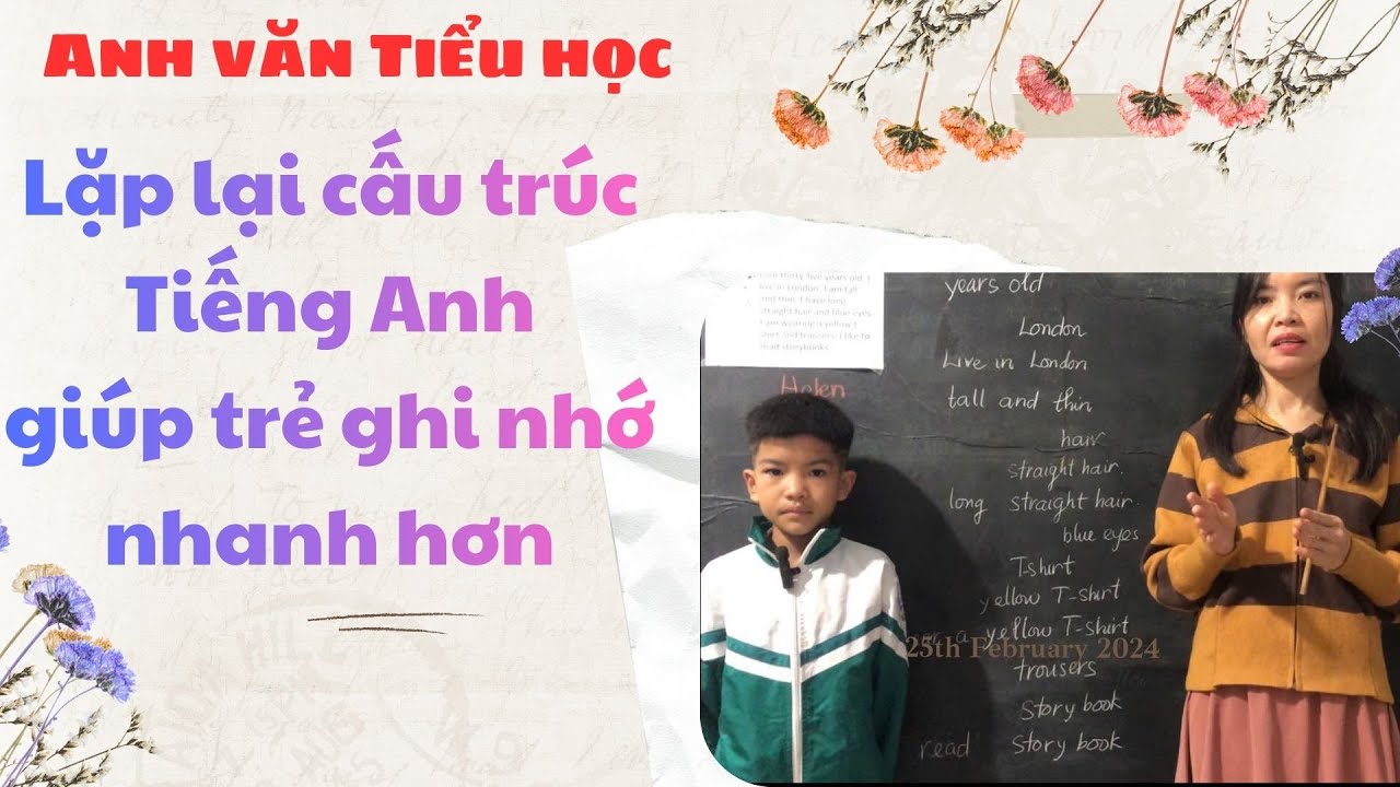 Lặp lại cấu trúc bài học giúp trẻ nhanh ghi nhớ Tiếng anh hơn- Miêu tả con người p2 #tienganhchotre