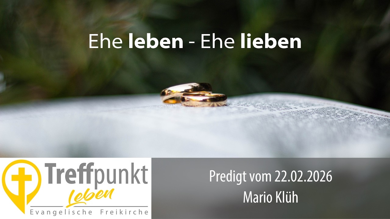 Ehe leben - Ehe lieben: Predigt Treffpunkt Leben Northeim | Mario Klüh