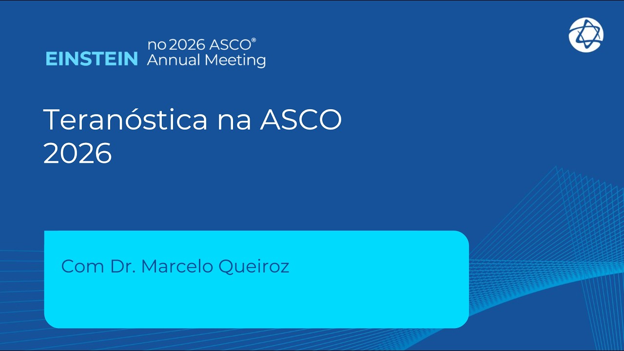 Teran&oacute;stica na ASCO 2026 | Einstein na Asco 2026