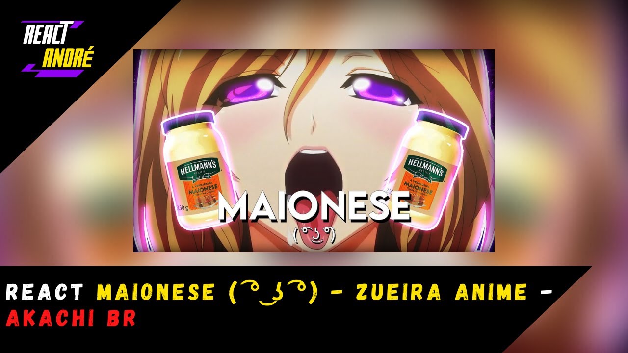 REACT MAIONESE ( ͡&deg; ͜ʖ ͡&deg;) - ZUEIRA ANIME - Akachi BR