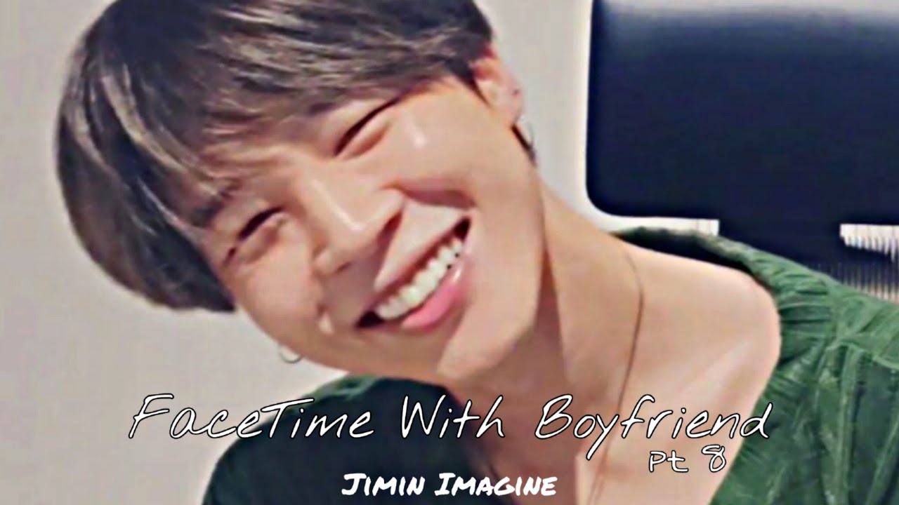 Jimin Imagine: FaceTime With Your Boyfriend (shy) part 8