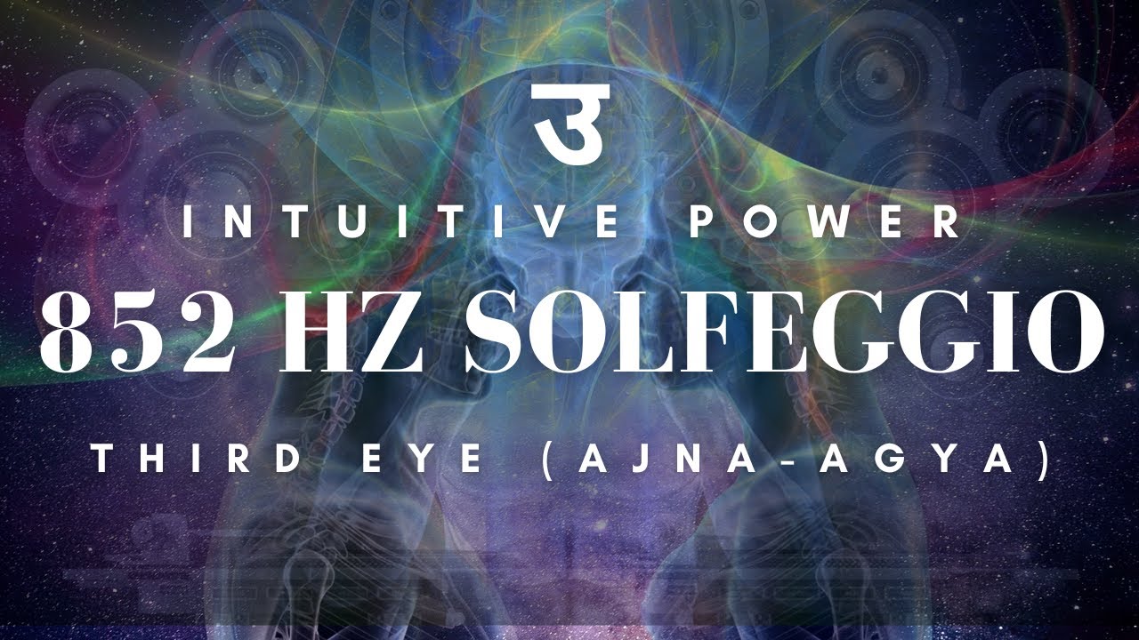 Open Third Eye Chakra ☸ उँ Ajna-Agya Chakra - 852 Hz Solfeggio Frequency for Intuitive Power #852hz