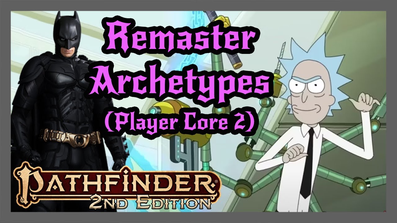 EVERY SINGLE CHANGE; Player Core 2 Archetypes Remaster Part 2. Pathfinder 2