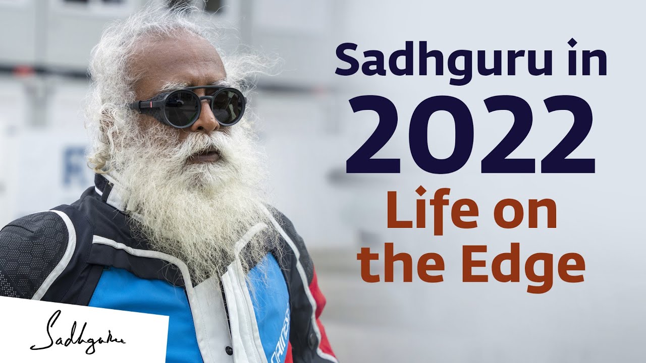 Sadhguru in 2022: Life on the Edge