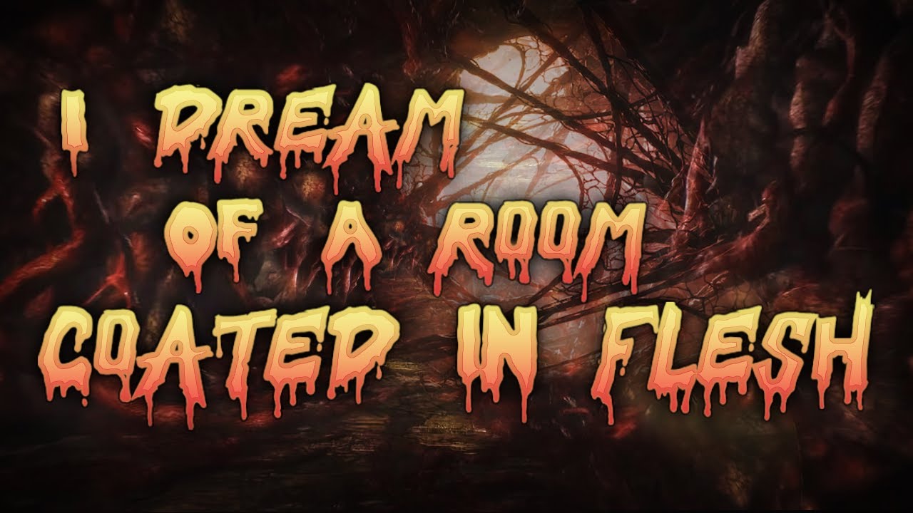 I dream of a room coated in flesh | NoSleep | by Twhylight