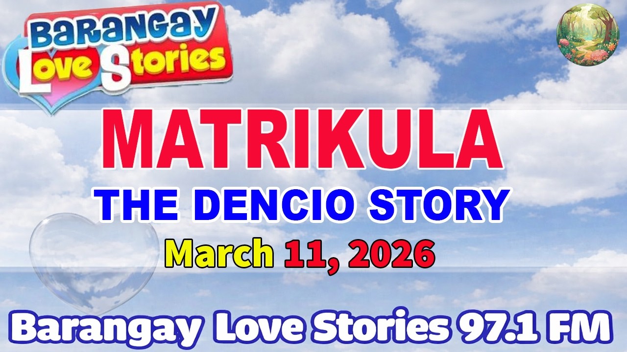 MATRIKULA - DENCIO _ BARANGAY LOVE STORIES _ PAPA DUDUT STORIES _ March 11, 2026