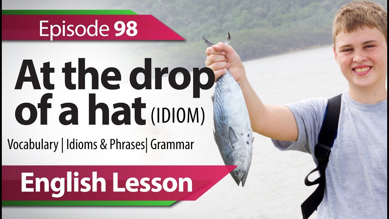 English lesson 98 - At the drop of a hat - English Vocabulary Lesson