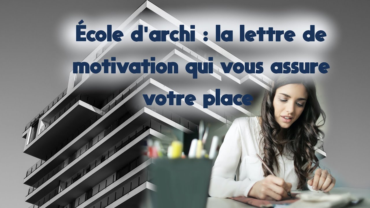 La lettre de motivation qui vous fera entrer en école d'archi