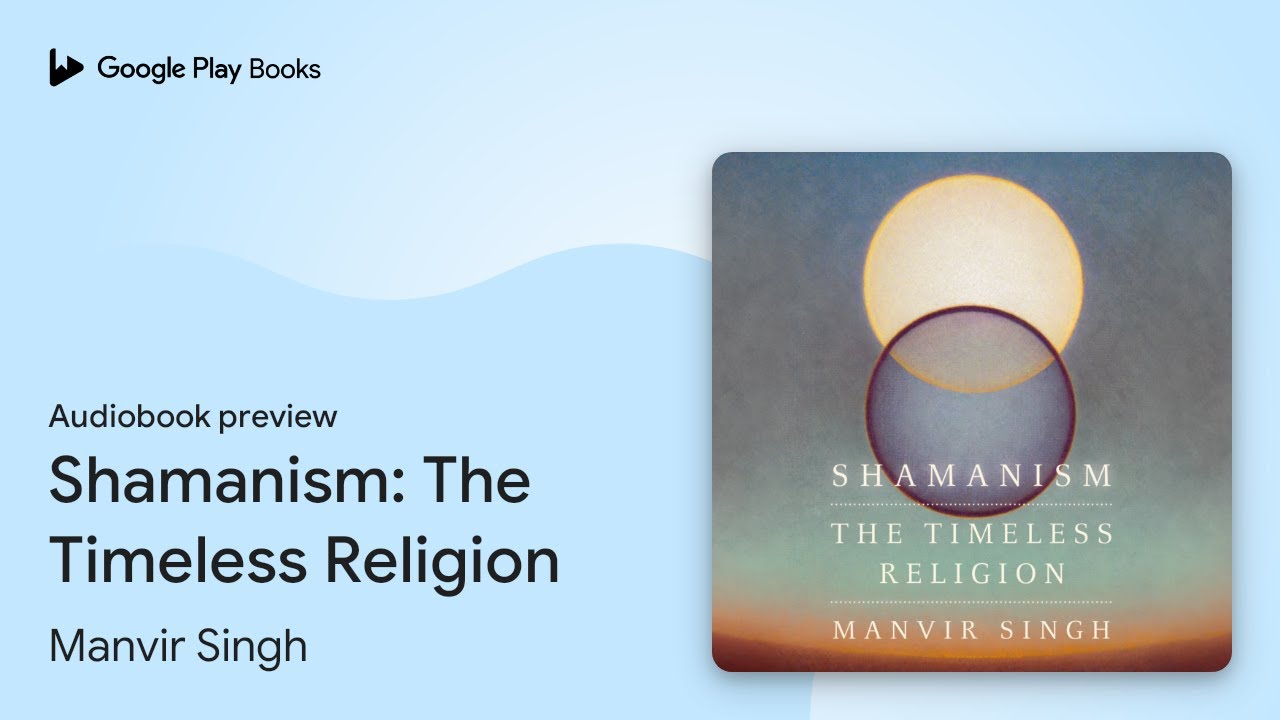 Shamanism: The Timeless Religion by Manvir Singh &middot; Audiobook preview