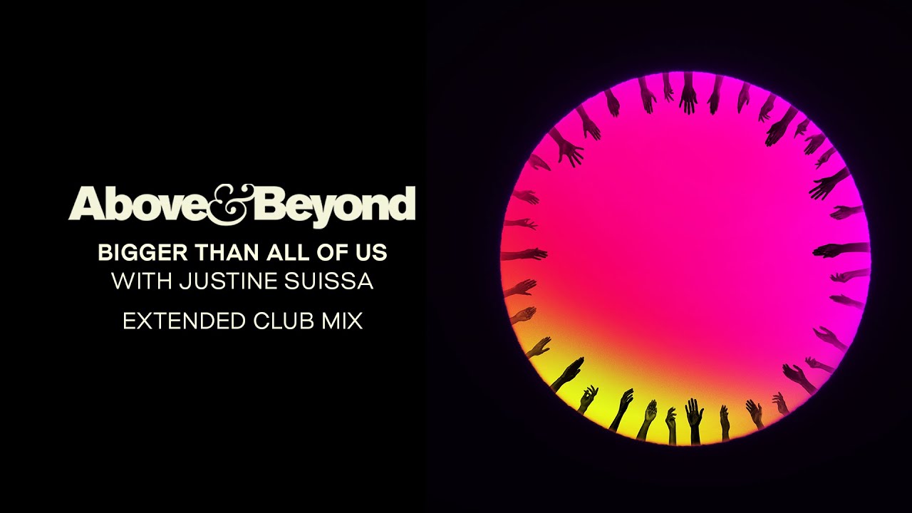 Above & Beyond and Justine Suissa - Bigger Than All Of Us (Above & Beyond Extended Club Mix)
