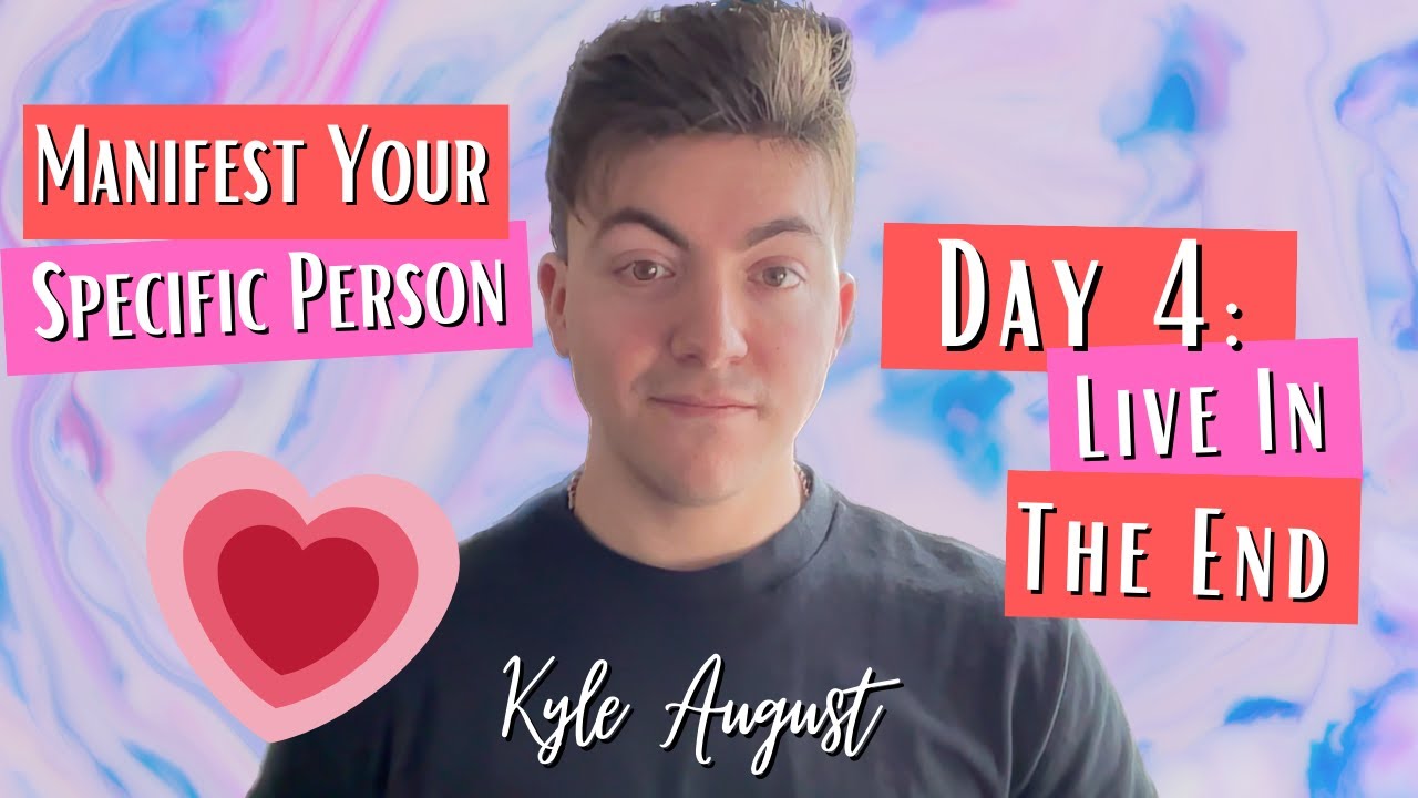 Live in the End | 14 Days of Love | Manifest Your Specific Person | Day 4