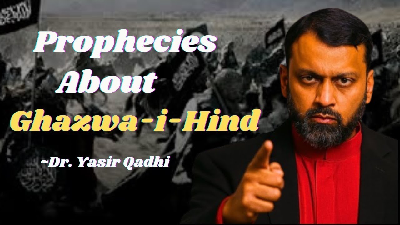 Ghazwa-e-Hind in Classical Islamic Sources | Dr. Yasir Qadhi