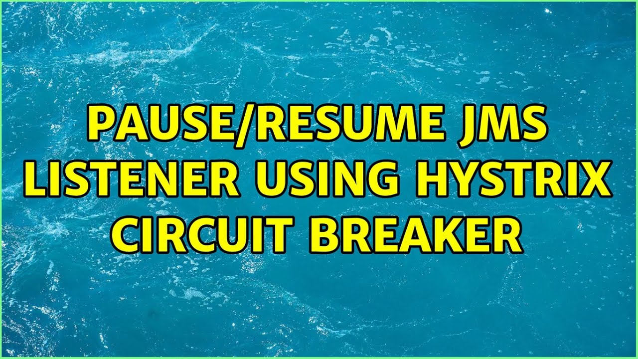 Pause/Resume JMS Listener Using Hystrix Circuit Breaker (2 Solutions!!)