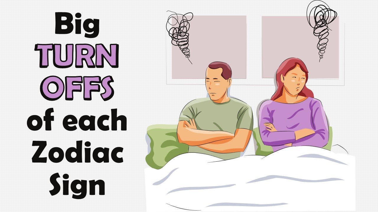 Big TURN OFFS of each Zodiac Sign