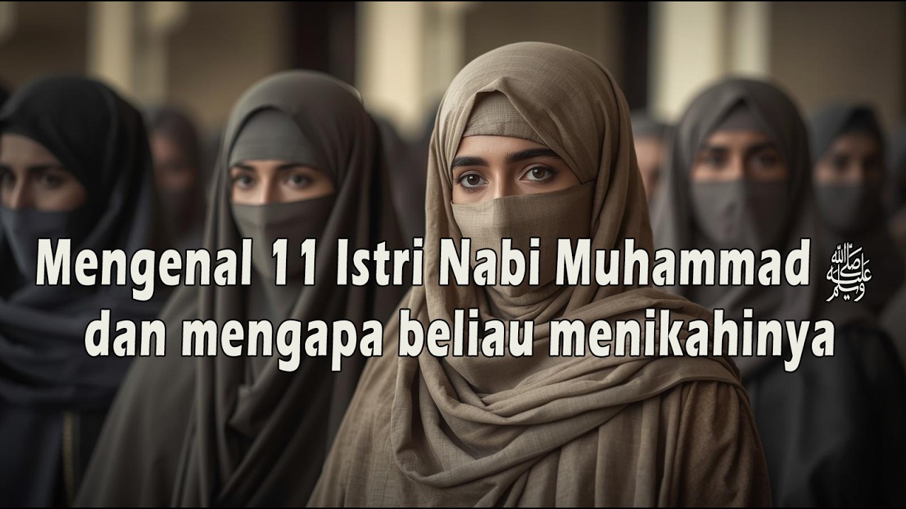 Mengenal 11 Istri Nabi Muhammad ﷺ dan mengapa beliau menikahinya