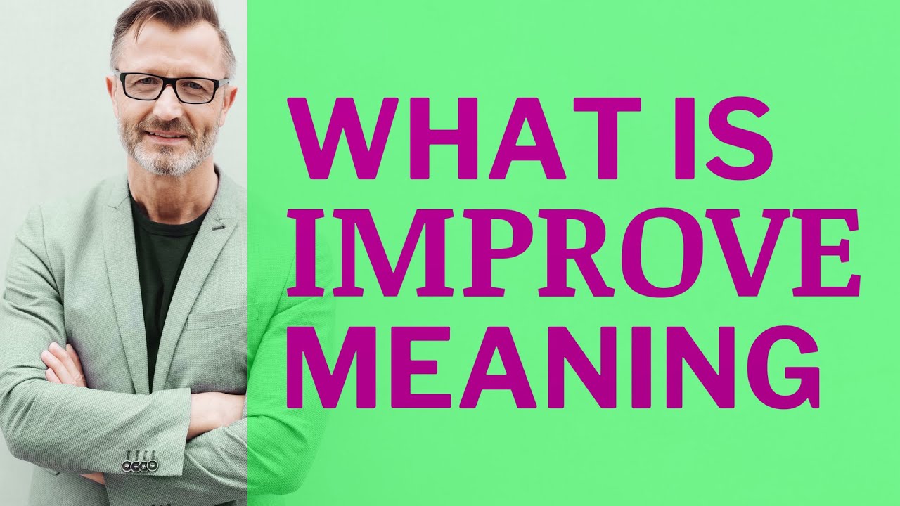 Improve | Meaning of improve