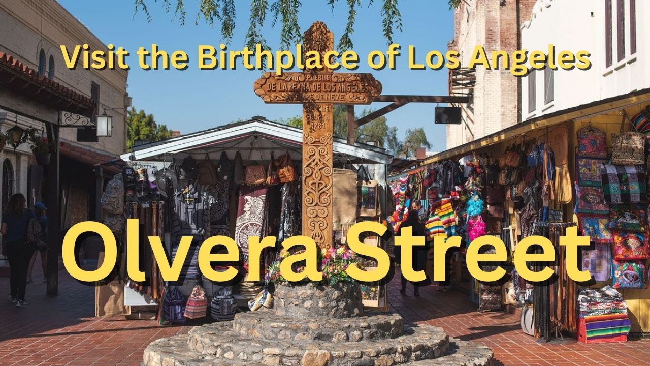 Visit the Birthplace of Los Angeles Olvera Street