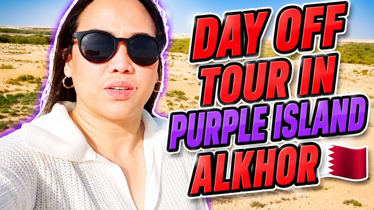 A DAY IN MY LIFE AS OFW IN QATAR 🇶🇦 |DAY OFF TOUR IN PURPLE ISLAND 🏜