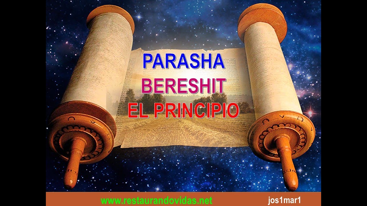 Parasha # 1 Gen. 1;1 al 6;8 (BERESHIT== EN EL PRINCIPIO)