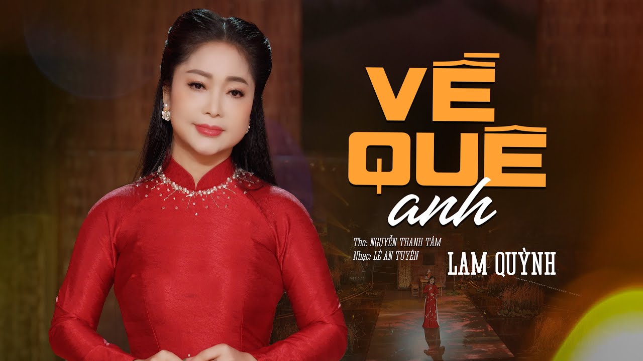 Về Quê Anh - Lam Quỳnh ( Ns Lê An Tuyên _ Thơ Thanh Tâm ) [ 4K MV ]