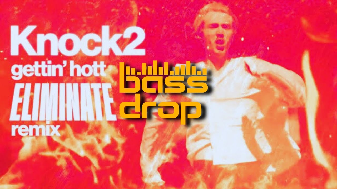 KNOCK2 - GETTIN' HOTT (ELIMINATE REMIX)