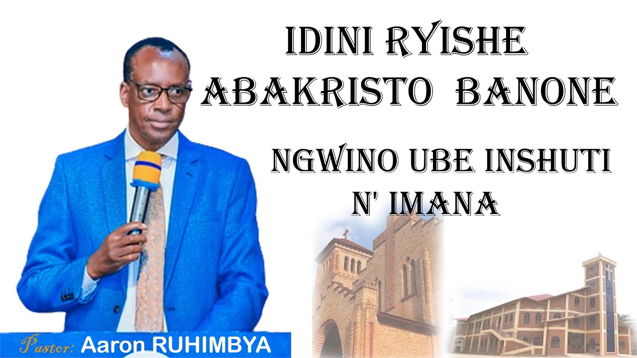 IDINI RYISHE ABAKRISTO  BANONE 😟NGWINO UBE INSHUTI N' IMANA / Pastor Aaron RUHIMBYA