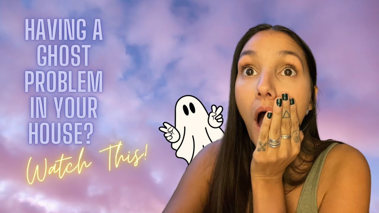 How To Get Rid of Ghosts and Unwanted Spirits in Your Home