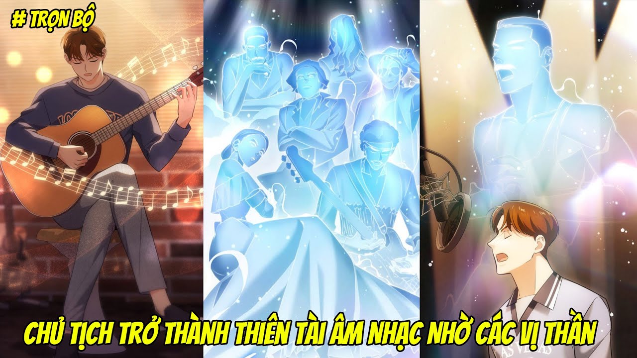 Trọn Bộ | Chủ Tịch Trở Thành Thiên Tài  Âm Nhạc Nhờ Các Vị Thần | Review  Truyện