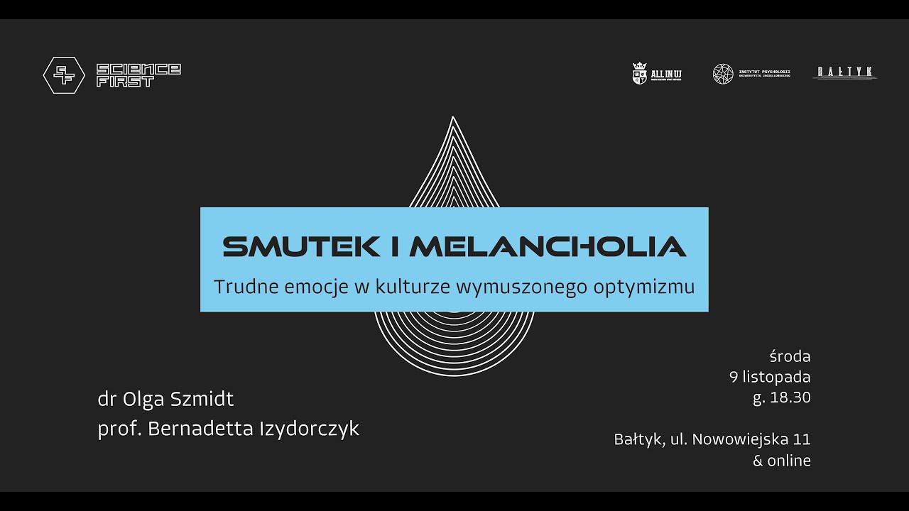 Science First: smutek i melancholia. Trudne emocje w kulturze wymuszonego optymizmu? #35