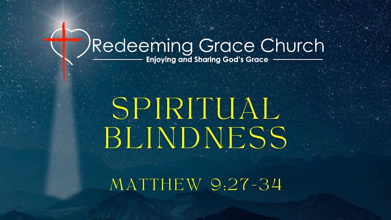 Spiritual Blindness - Matthew 9:27-34