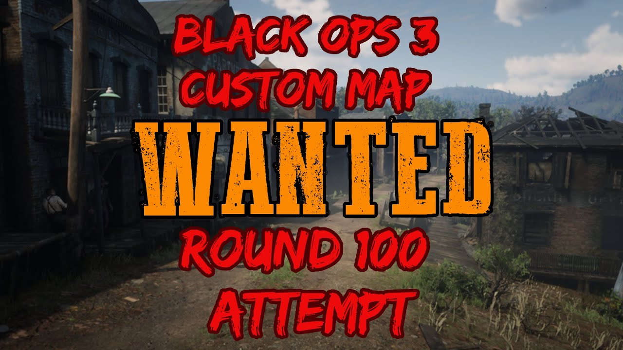 Wanted (Custom Zombies Map) Round 100 Attempt But I got an Error at 62