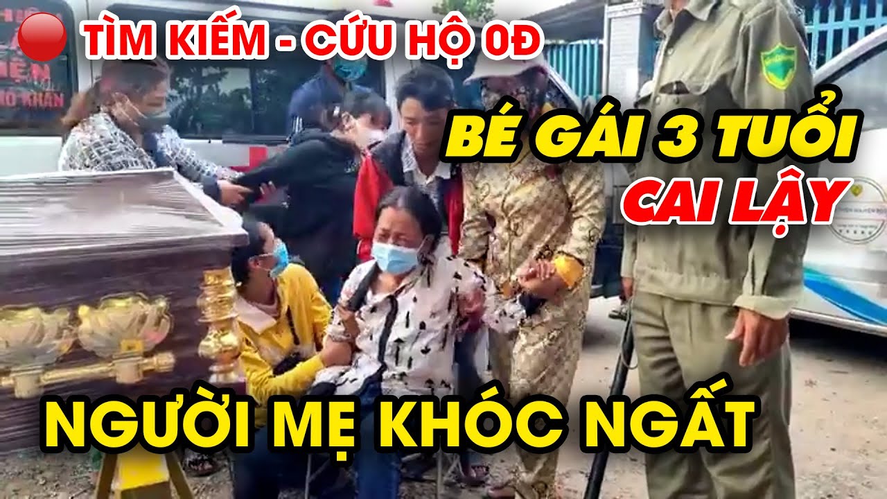 Người mẹ khóc ngất bên cạnh bé gái 3 tuổi | Tìm kiếm - Cứu hộ 0đ