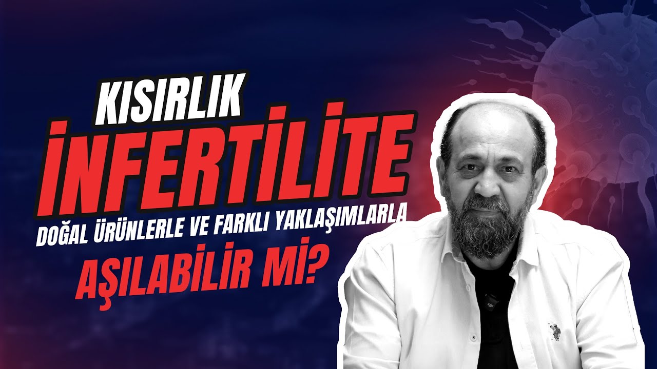 İNFERTİLİTE (KISIRLIK) DOĞAL ÜRÜNLERLE VE FARKLI YAKLAŞIMLARLA AŞILABİLİR Mİ?