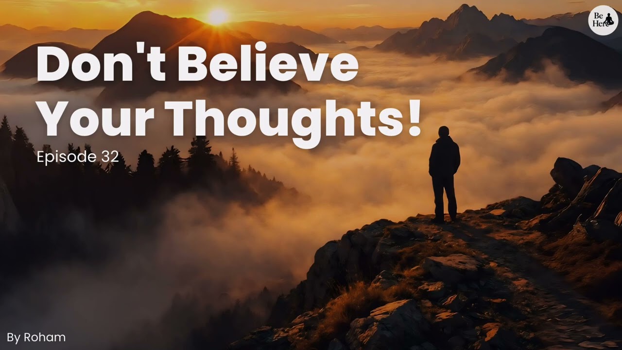 Episode 32: Don't Believe Your Thoughts !