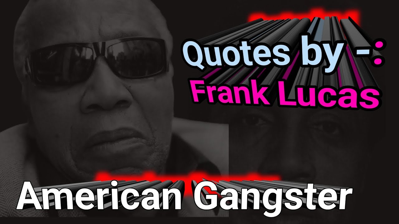 American Gangster Frank Lucas Quotes | Frank Lucas the Drug Kingpin Who Inspired | Inspired quotes