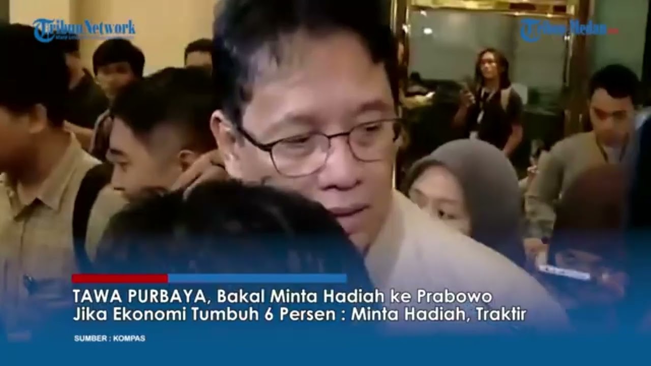 TAWA PURBAYA, Bakal Minta Hadiah ke Prabowo Jika Ekonomi Tumbuh 6 Persen : Minta Hadiah, Traktir