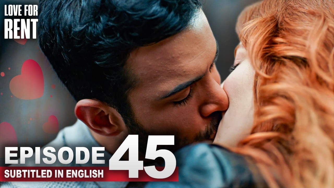 Love For Rent | Episode 45 | English Subtitles | Kiralik Ask