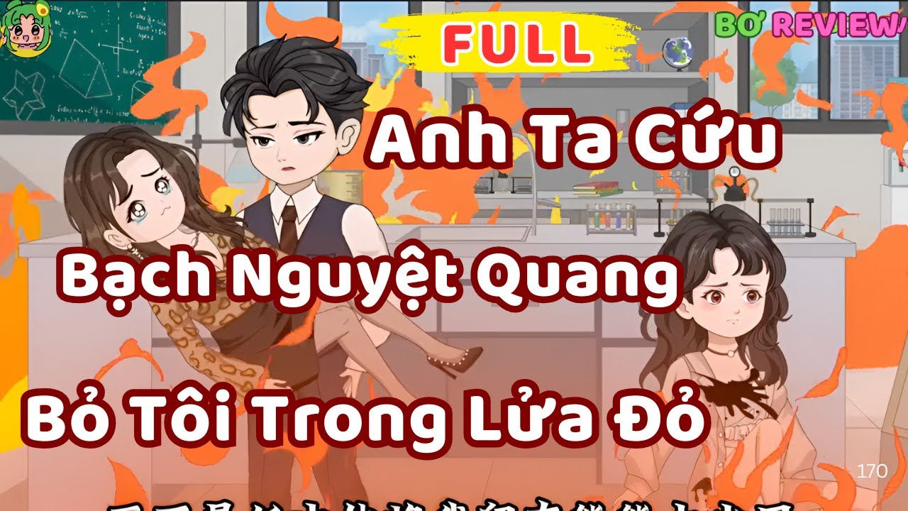 Full Bộ | Anh Ta Cứu Bạch Nguyệt Quang Bỏ Tôi Trong Lửa Đỏ | Bơ Rì Viu Official