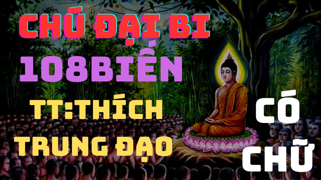 108 biến ch&uacute; đại bi-Thầy Th&iacute;ch Trung Đạo tụng c&oacute; chạy chữ.