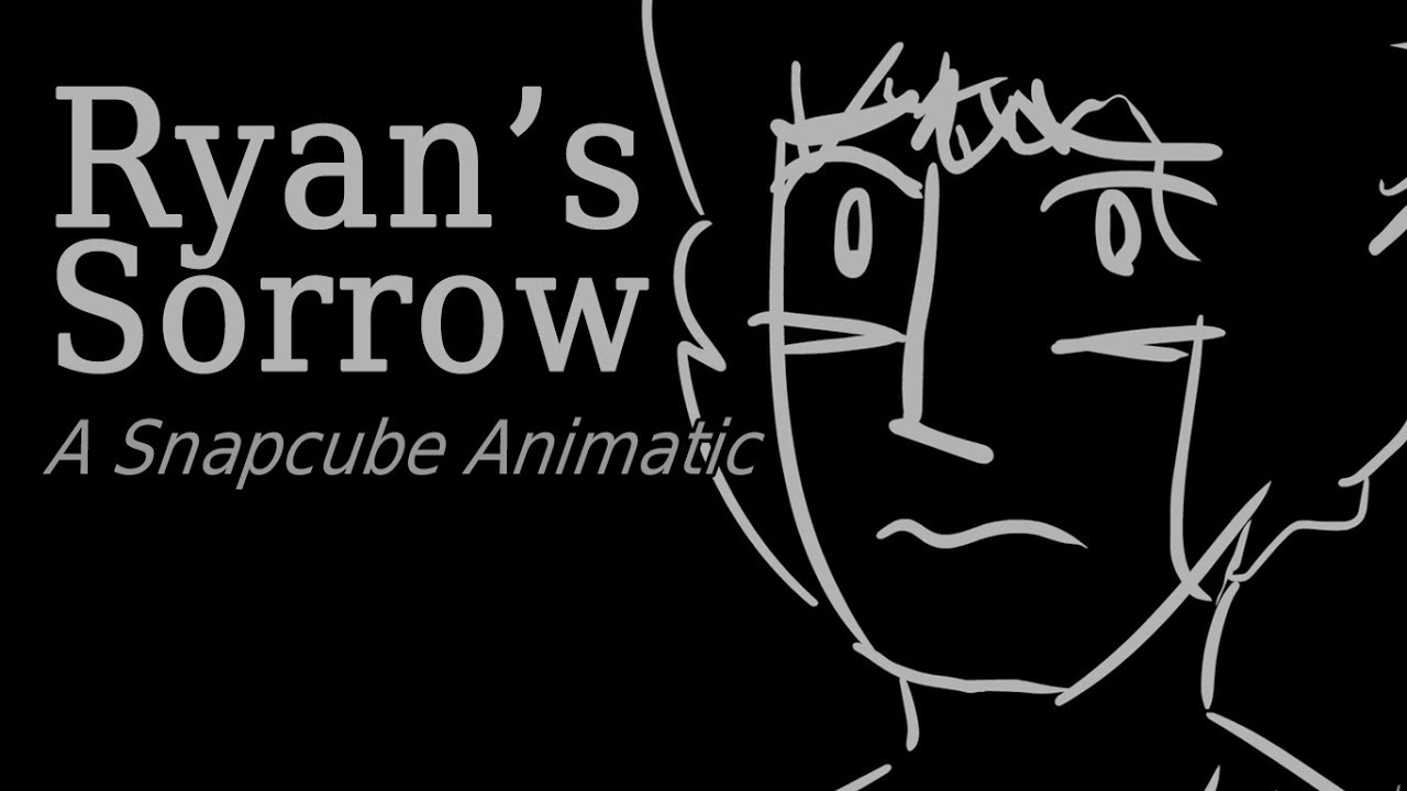 Ryan's Sorrow [Snapcube Animatic]