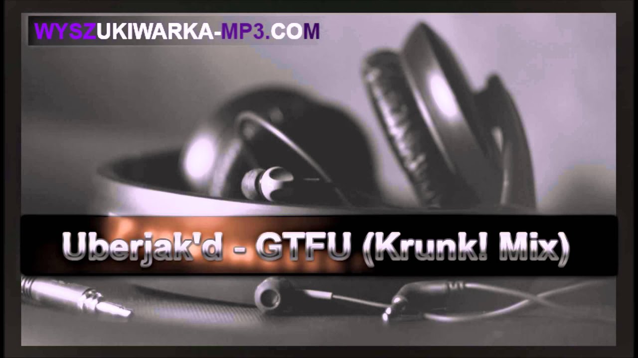 Uberjak'd - GTFU (Krunk! Mix)