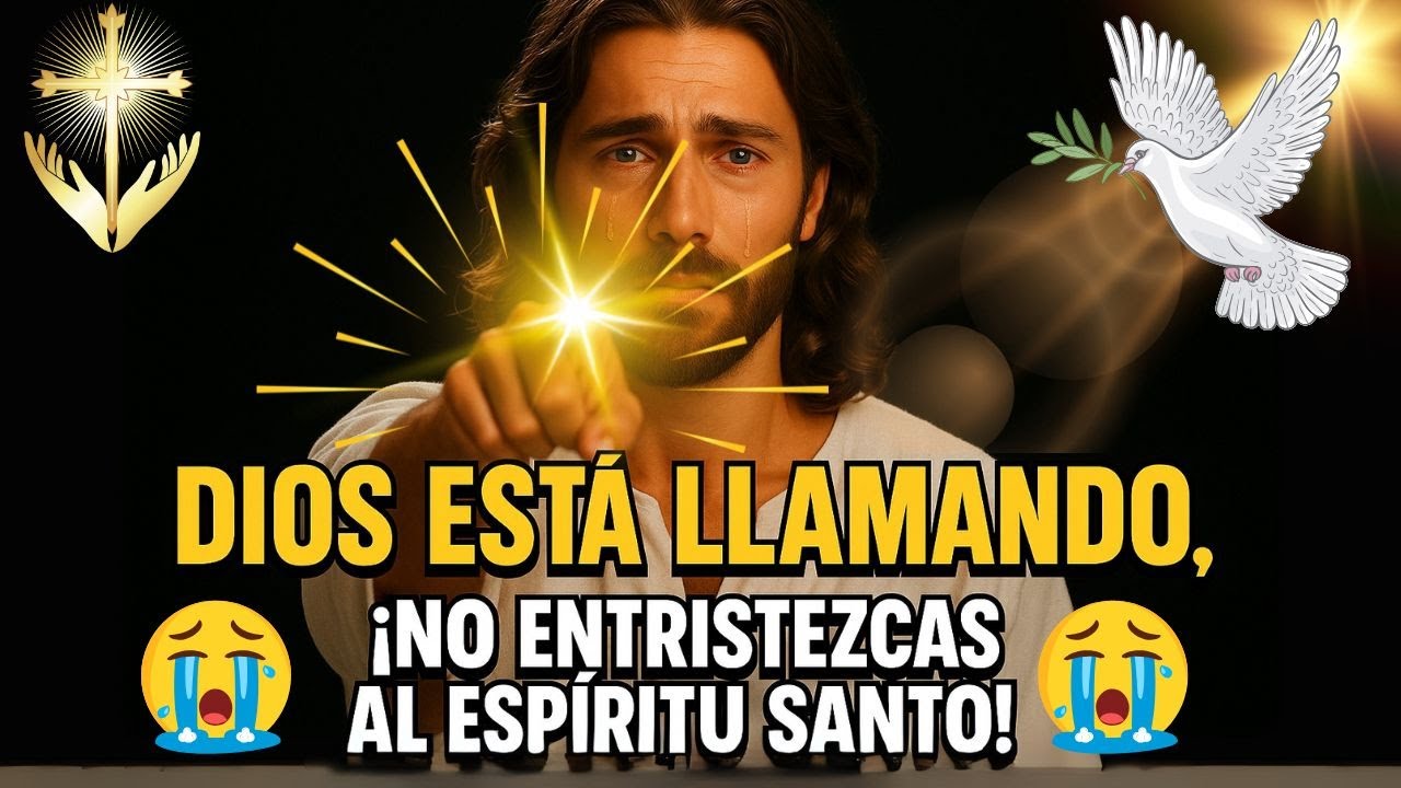 DIOS ESTÁ LLAMANDO, ¡NO ENTRISTEZCAS AL ESPÍRITU SANTO!
